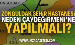 Zonguldak Şehir Hastanesi Neden Çaydeğirmeni'ne Yapılmalı?