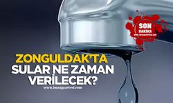 Zonguldak'ta sular ne zaman verilecek?