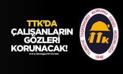 TTK’da çalışanların gözleri korunacak!