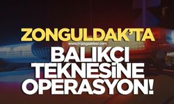 Zonguldak'ta balıkçı teknesine operasyon