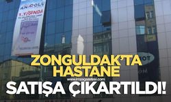 Zonguldak'ta hastane satışa çıkartıldı