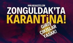 Zonguldak'ta Karantina: Giriş Çıkış Yasak!