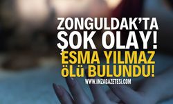 Zonguldak'ta Olay: Esma Yılmaz Ölü Bulundu