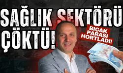 Sağlık sektörü çöktü! Bıçak parası hortladı...