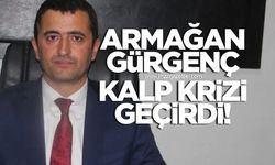 Armağan Gürgenç kalp krizi geçirdi