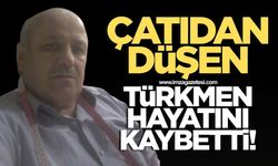 Çatıdan düşen Zekeriyya Türkmen hayatını kaybetti