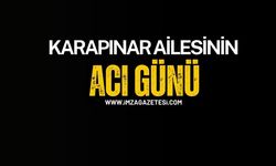 Karapınar Ailesinin Acı Günü!