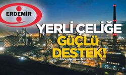 Erdemir’den Yerli Çeliğe Güçlü Destek!