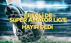 Ereğli de Süper Lig’e hayır dedi