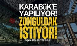 Karabük Yapıyor, Zonguldak İstiyor!