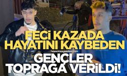 Kazada hayatını kaybeden gençler toprağa verildi