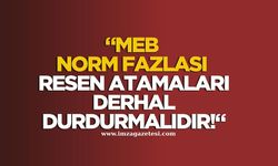 MEB Norm Fazlası Resen Atamaları Derhal Durdurmalıdır!