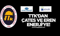 TTK’dan ÇATES ve Eren Enerji’ye…