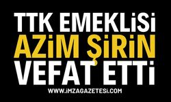 TTK Emeklisi Azim Şirin Vefat Etti