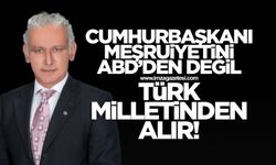 Türkiye Cumhurbaşkanı "Meşruiyetini” ABD Başkanından Değil Türk Milletinden Alır