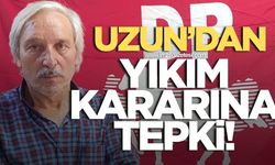 Uzun'dan yıkım kararına tepki