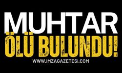 Muhtar evinde ölü olarak bulundu!