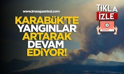 Karabük'te orman yangınları artarak devam ediyor!