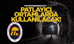 TTK’nın maden ocaklarındaki patlayıcı ortamlarda kullanacak!