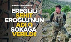 ŞEHİT ÖMER EROĞLU’NUN İSMİ, KDZ. EREĞLİ’DE SOKAĞA VERİLDİ