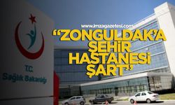 "Zonguldak'a şehir Hastanesi şart"
