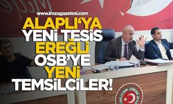 Alaplı'ya yeni tesis kurulacak! Ereğli OSB’ye yeni temsilciler...
