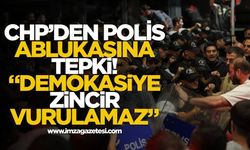 CHP’DEN POLİS ABLUKASINA TEPKİ: “DEMOKRASİYE ZİNCİR VURULAMAZ”