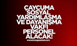 Zonguldak Çaycuma Sosyal Yardımlaşma ve Dayanışma Vakfı’na personel alınacak!