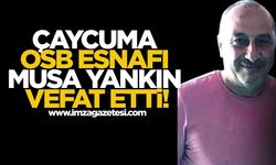 Çaycuma OSB Esnafı Musa Yankın Vefat Etti!