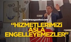 Zonguldak Belediye Başkanı Tahsin Erdem, "Hizmetlerimizi Asla Engelleyemezler”