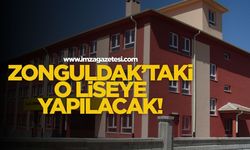 Zonguldak’taki o liseye yapılacak!