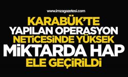 Karabük'te Yapılan Operasyon Neticesinde Yüksek Miktar Hap Ele Geçirildi