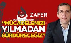 "Mücadelemizi Yılmadan Sürdüreceğiz"