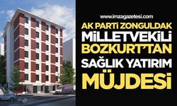 AK Parti Zonguldak Milletvekili Bozkurt'tan Sağlık Yatırım Müjdesi