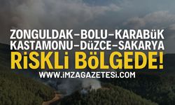 Zonguldak, Kastamonu, Karabük, Bolu, Düzce, Sakarya Riskli!