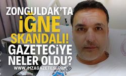 Zonguldak'ta İğne Skandalı: Gazeteciye Neler Oldu?