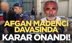 Afgan Madenci Davasında Karar Onandı