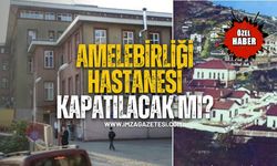 Amelebirliği Hastanesi Kapatılacak mı?