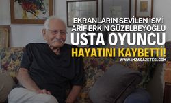 Sevilen İsim Arif Erkin Güzelbeyoğlu Hayatını Kaybetti...