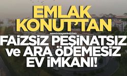 Emlak Konut'tan Ev Almak İsteyenlere Müjde Faizsiz Peşinatsız Ve Ara Ödemesiz Fırsatlar