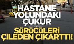 Hastane yolundaki çukur vatandaşları çileden çıkarttı