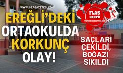 Ereğli’deki Ortaokulda Korkunç Olay! Saçları Çekildi, Boğazı Sıkıldı
