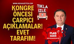 Evet Tarafım! Tahsin Erdem’den Kongre Öncesi Çarpıcı açıklama