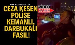 Ceza kesen polise kemanlı, darbukalı fasıl!