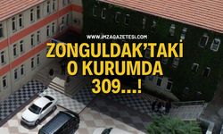 Zonguldak’taki O Kurumda 309…!