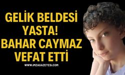 Gelik Beldesi Yasta! Bahar Caymaz Vefat Etti