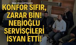 Konfor Sıfır, Zarar Bin! Nebi̇oğlu Servi̇sçi̇leri̇ İsyan etti̇!