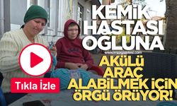 Kemik hastası oğluna akülü araç almak için el yapımı örgüler satıyor