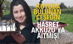 Kuyudaki cansız beden Hasret Akkuzu'ya aitmiş