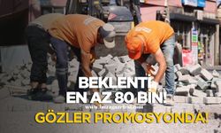 İşçilerin beklentisi yüksek! Gözler promosyonda!